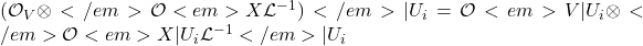 (\mathcal{O}_V\otimes</em>{\mathcal{O}<em>X}\mathcal{L}^{-1})</em>{\vert U_i}=\mathcal{O}<em>{V\vert U_i}\otimes</em>{\mathcal{O}<em>{X\vert U_i}}\mathcal{L}^{-1}</em>{\vert U_i}