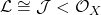 \mathcal{L}\cong\mathcal{J}<\mathcal{O}_X