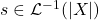 s\in\mathcal{L}^{-1}(\vert X\vert)